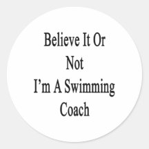 Believe It Or Not I'm A Swimming Coach Sticker