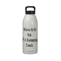 Believe It Or Not I'm A Swimming Coach Drinking Bottle