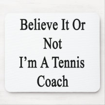 Believe It Or Not I'm A Tennis Coach Mouse Pads
