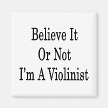 Believe It Or Not I'm A Violinist Magnet