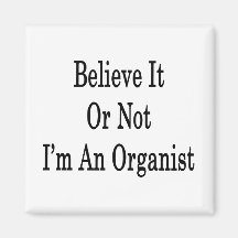 Believe It Or Not I'm An Organist Fridge Magnets