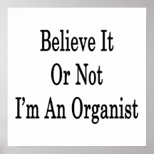 Believe It Or Not I'm An Organist Print