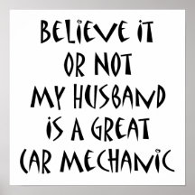 Believe It Or Not My Husband Is A Great Car Mechan Poster