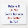 Believe It Or Not South Koreans Are Better In Bed Mouse Pad