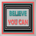 Believe You Can ~ Motivational Poster posters