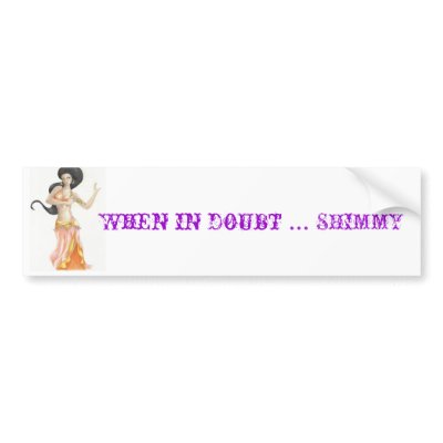 bellydancer (2), When in doubt ... SHIMMY Bumper Sticker by HarmonyOutwest