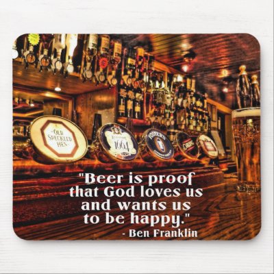 Ben Franklin's Famous Beer Quote Mouse Pad by MalibuGraphics