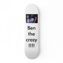 Ben the crazy!!!! skateboard deck