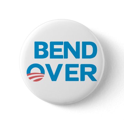 Bend Over - Anti Obama Button by antiobamastuff