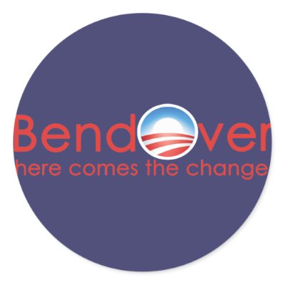 Bend Over for Barack Obamas Change Round Stickers by BoogieMonst