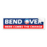 Bend Over Here Comes The Change - Obama Bumper Sticker