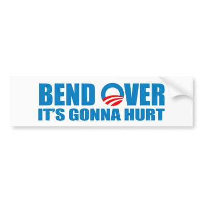 Bend Over It's gonna hurt Bumper Stickers by antiobama
