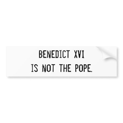 Benedict XVI is not the pope. Bumper Stickers by traditionalcatholic