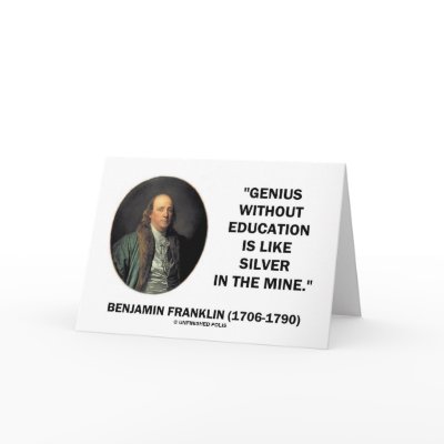 Benjamin Franklin Genius Without Education Quote by unfinishedpolis