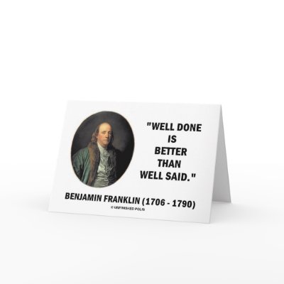 Benjamin Franklin Well Done Better Than Well Said by unfinishedpolis
