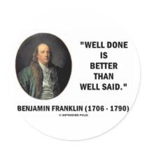 Benjamin Franklin Well Done Better Than Well Said