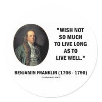 Benjamin Franklin Wish Not So Much Live Long Quote