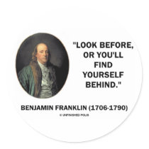 Benjamin Frankln Look Before Find Yourself Behind