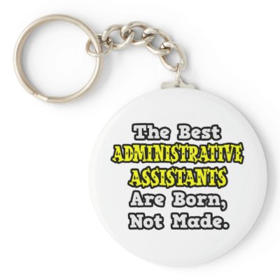 Best Admin. Assts Are Born, Not Made by Administrative_Asst