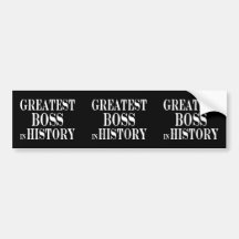 Best Bosses : Greatest Boss in History Bumper Stickers