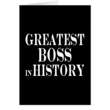 Best Bosses : Greatest Boss in History Greeting Cards