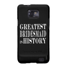 Best Bridesmaids Greatest Bridesmaid in History Galaxy SII Case