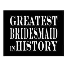 Best Bridesmaids Greatest Bridesmaid in History Postcards