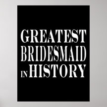Best Bridesmaids Greatest Bridesmaid in History Poster