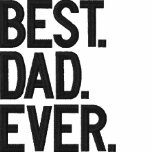 Best. Dad. Ever. embroidered shirts