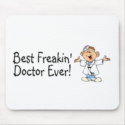 Best Feakin Doctor Ever by TeeZazzle