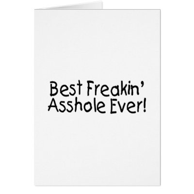 Best Freakin Asshole Ever by TeeZazzle