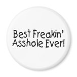 Best Freakin Asshole Ever
