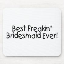 Best Freakin Bridesmaid Ever Mousepads