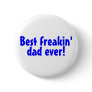 Best Freakin Dad Ever Pinback Buttons
