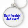 Best Freakin Dad Ever Keychains