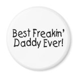Best Freakin Daddy Ever 2 Fridge Magnets