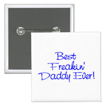 Best Freakin Daddy Ever 2 Pinback Button