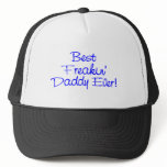 Best Freakin Daddy Ever (Blue) Trucker Hat