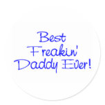 Best Freakin Daddy Ever (Blue) Round Stickers