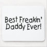 Best Freakin Daddy Ever Mouse Pad