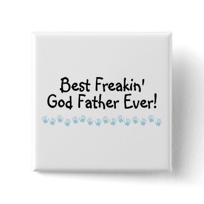 Best Freakin God Father Ever Button by CelebrationZazzle