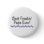Best Freakin Papa Ever Pins