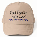 Best Freakin Papa Ever Trucker Hats