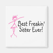 Best Freakin Sister Ever Refrigerator Magnet