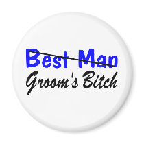 Best Man Grooms Bitch Magnet
