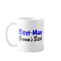 Best Man Grooms Bitch Coffee Mug