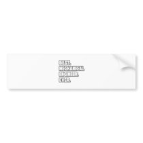 Best Mechanical Engineer Ever bumper stickers