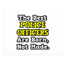 Best Police Officers Are Born, Not Made Postcards