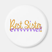Best Sister Evvvvvvver! Fridge Magnet