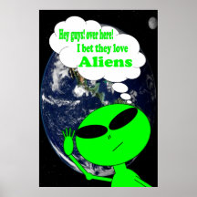Bet they love aliens posters